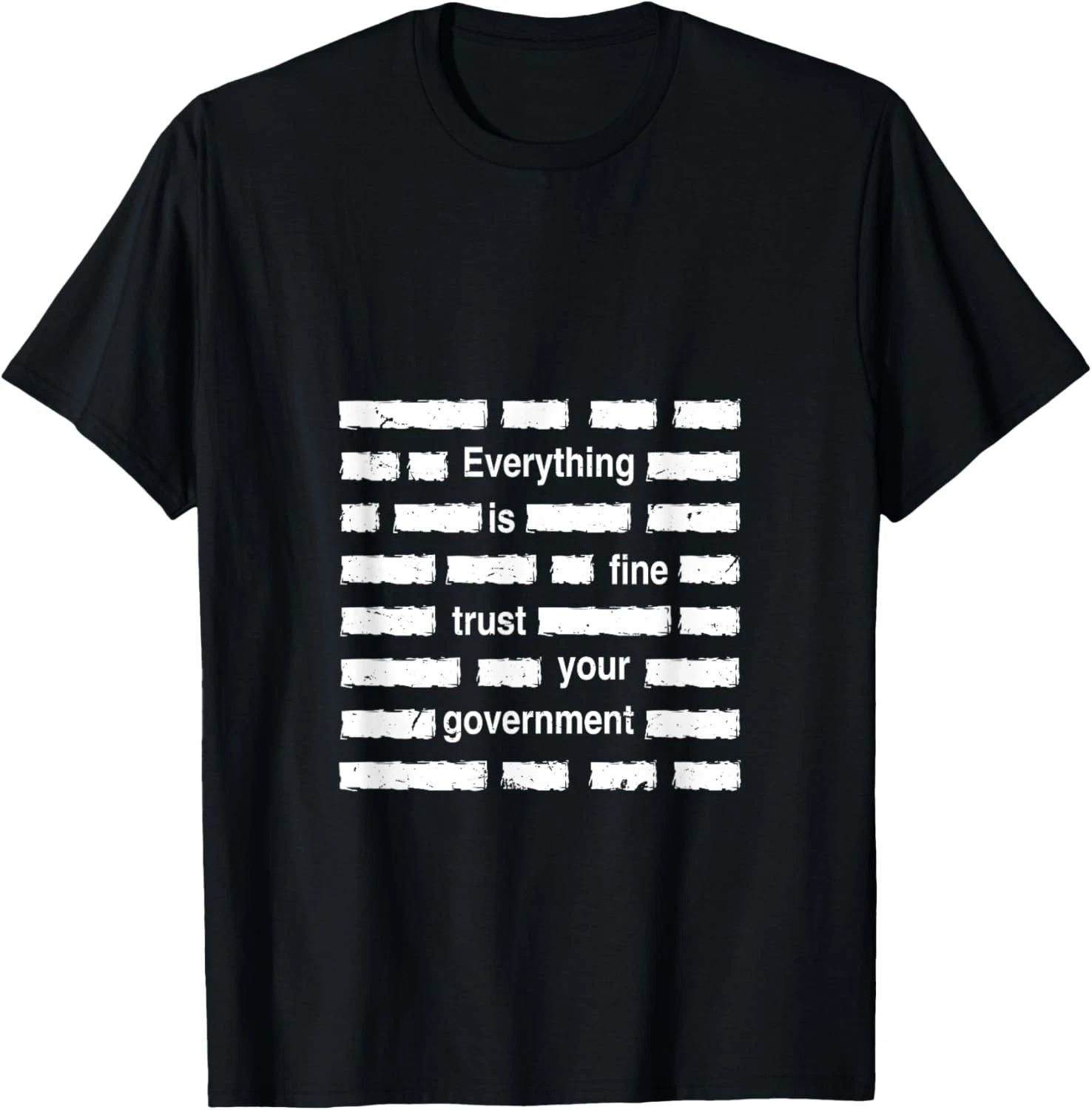 Everything is Fine Trust Your Government | Sarcastic Quote T-Shirt