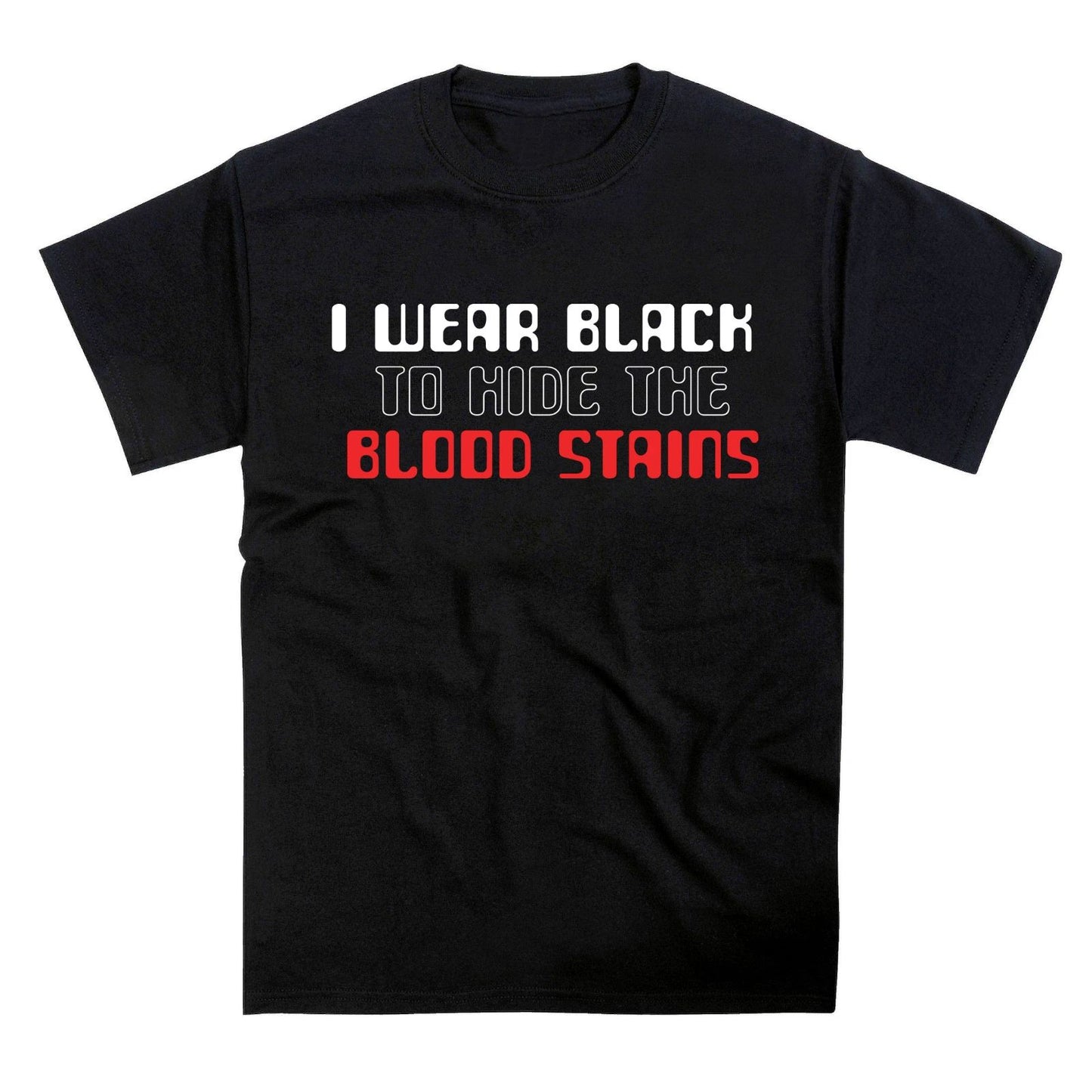 I Wear Black to Hide Blood Stains Slogan T-Shirt