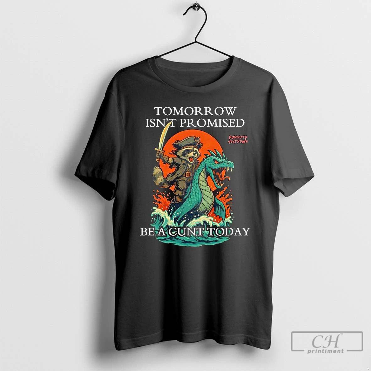 Premium Raccoon Sea Dragon Tomorrow Isnt Promised Be A Cunt Today T Shirts