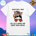 Basketball Mom Just Like A Normal Mom Except Much Cooler T-shirt