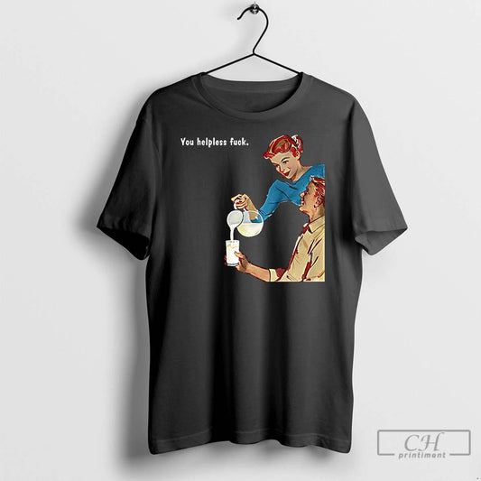 Premium You Helpless Fuck Vintage