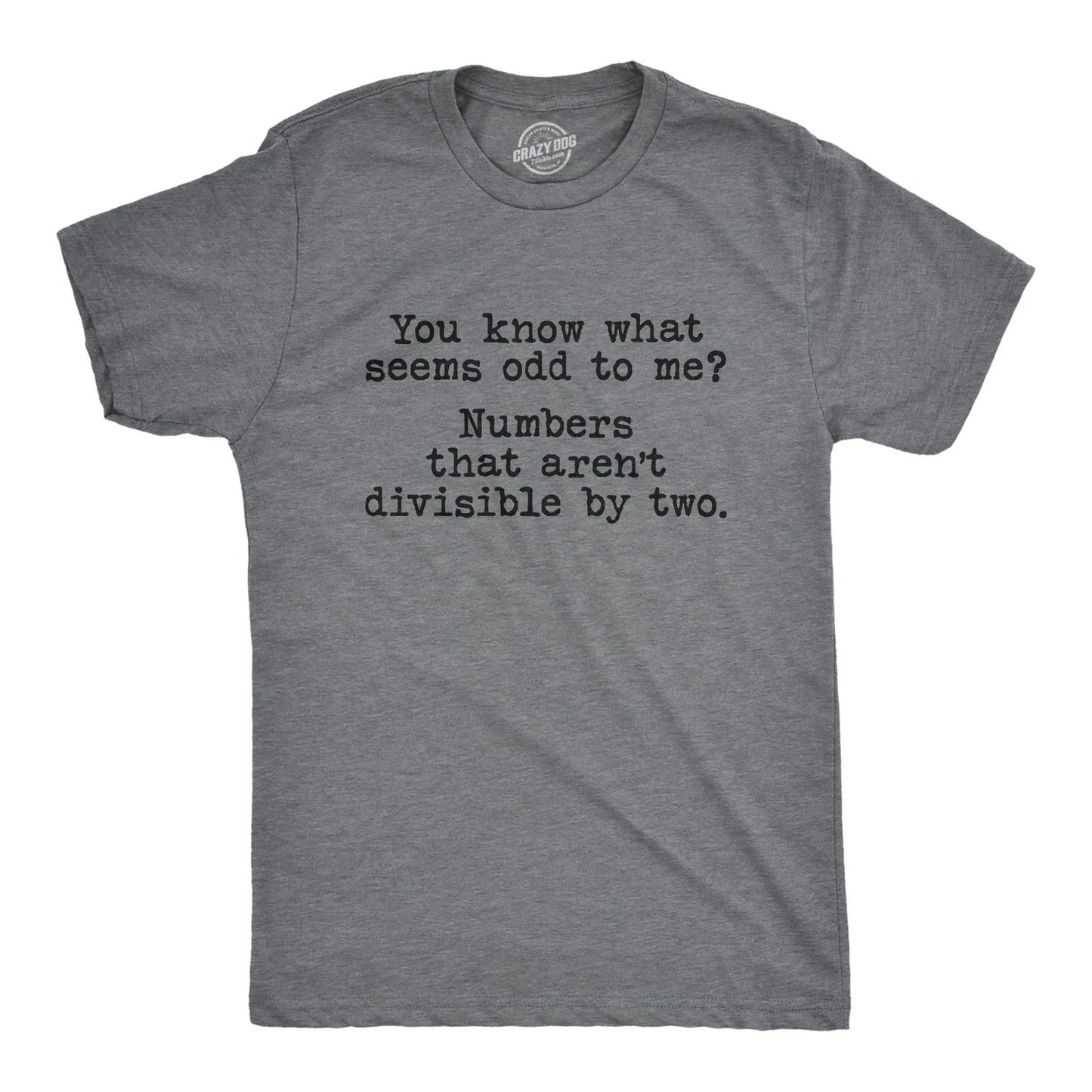 Mens You Know What Seems Odd? Numbers That Aren't Divisible By Two T Shirt Funny