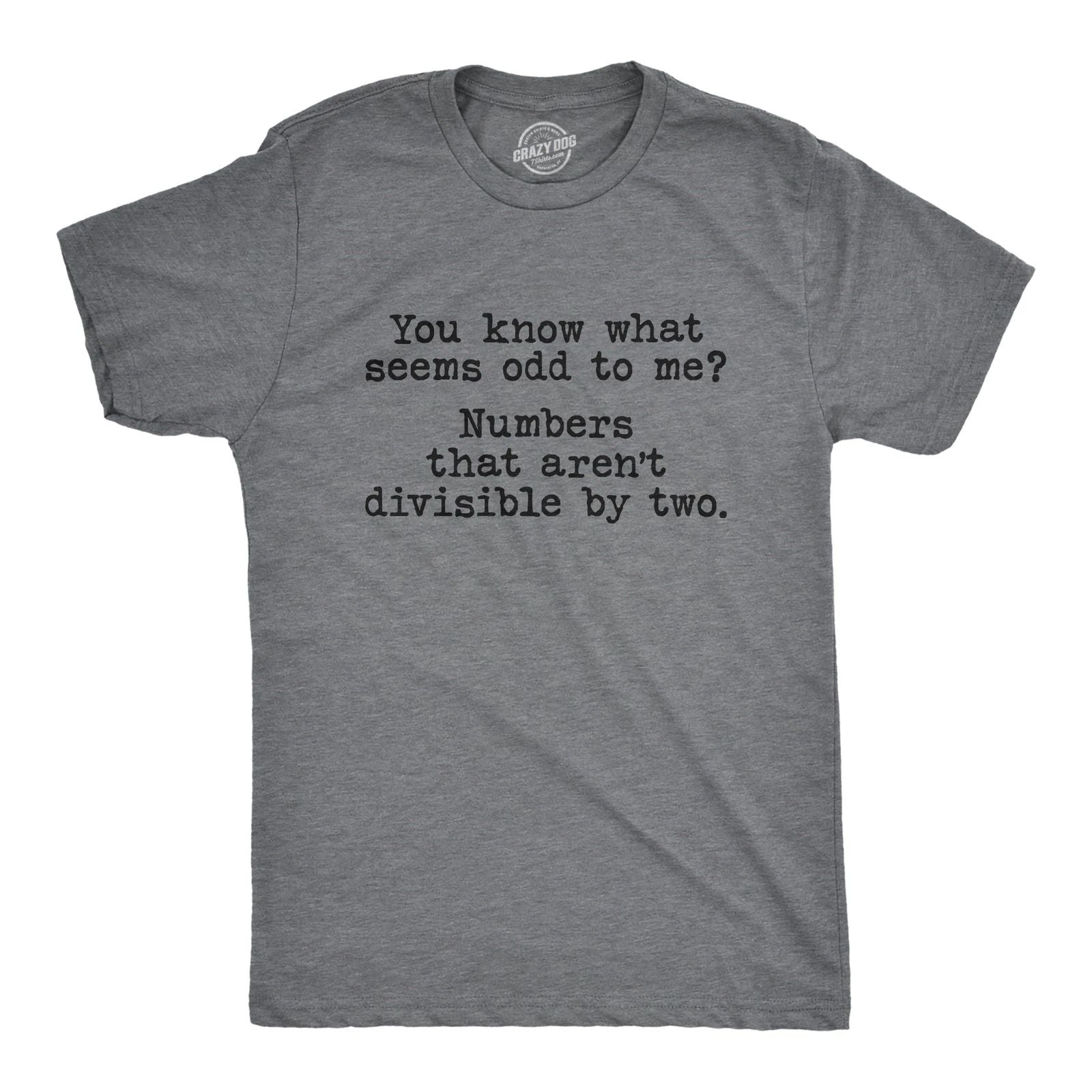 Mens You Know What Seems Odd? Numbers That Aren't Divisible By Two T Shirt Funny