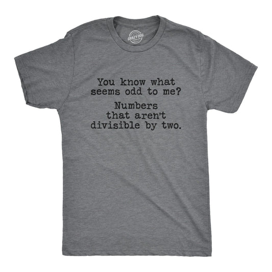 Mens You Know What Seems Odd? Numbers That Aren't Divisible By Two T Shirt Funny