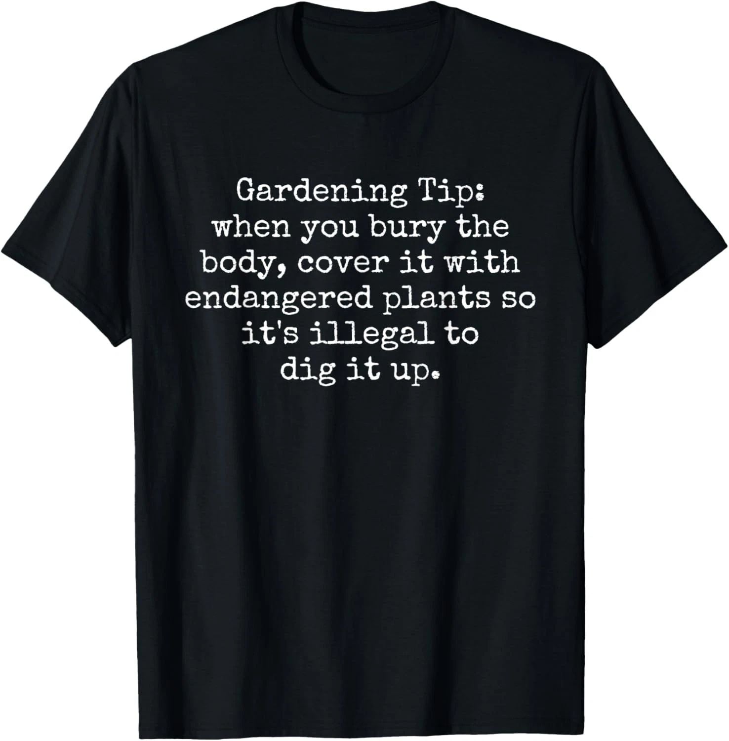 Funny Gardening Tip - How To Hide A Dead Body Humor Sarcasm T-Shirt