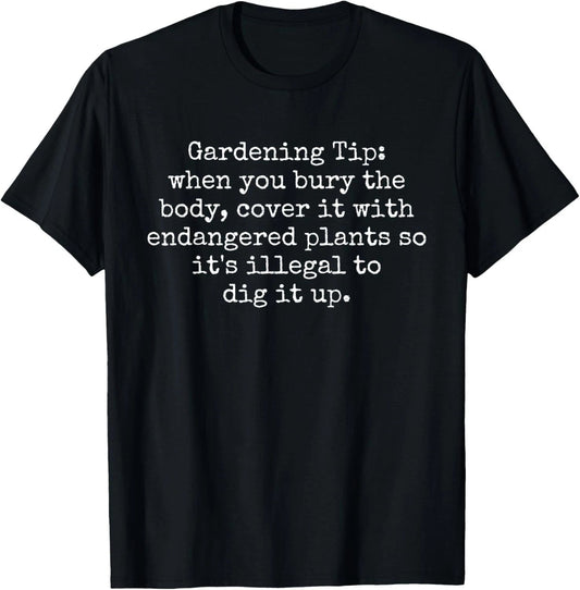 Funny Gardening Tip - How To Hide A Dead Body Humor Sarcasm T-Shirt