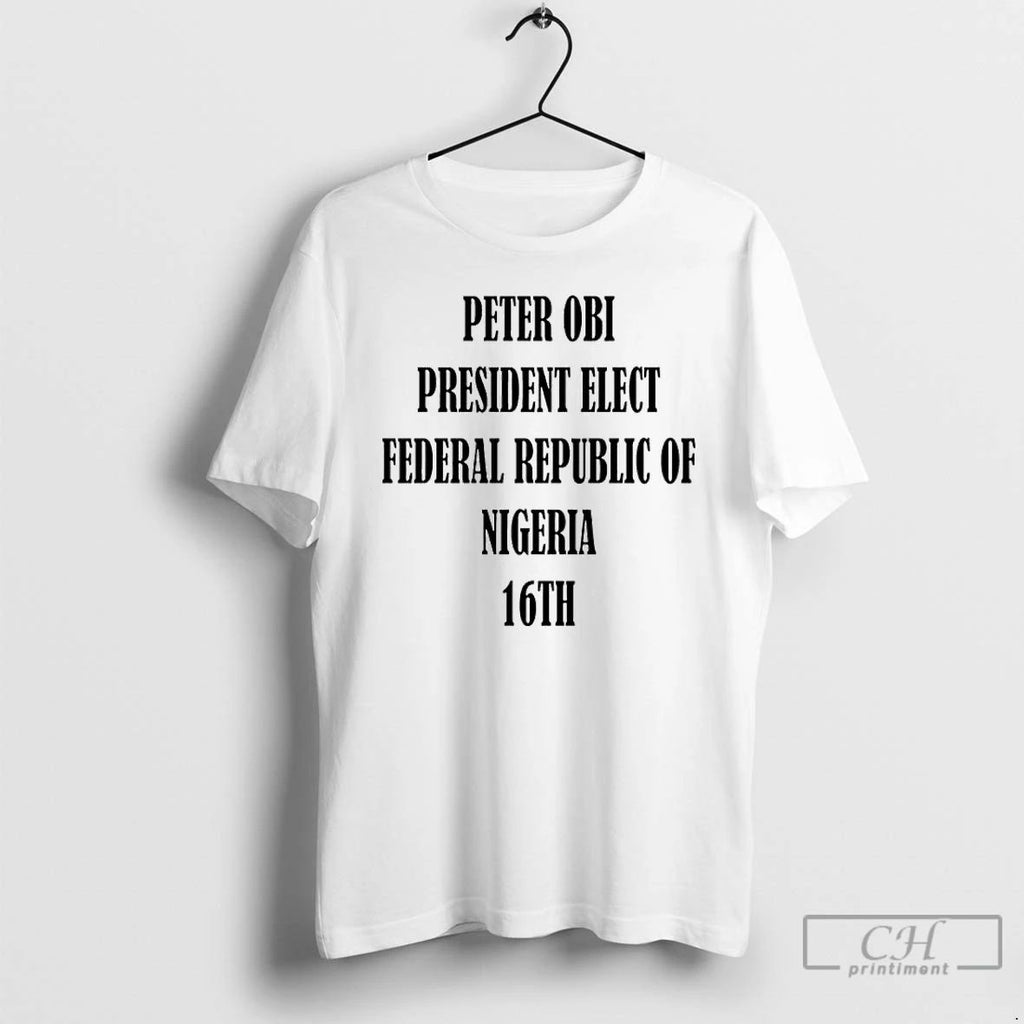 Premium Peter Obi President Elect Federal Republic Of Nigeria 16th T Shirts