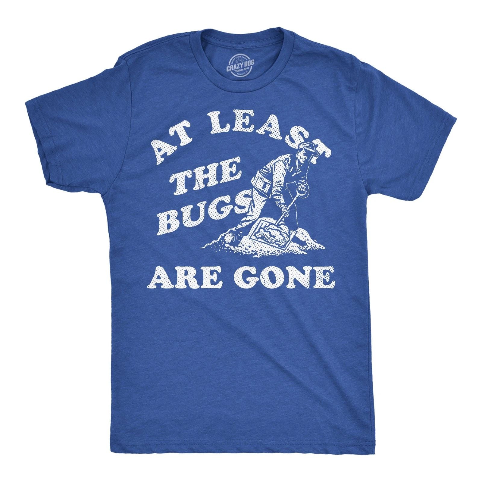 Mens Funny T Shirts At Least The Bugs Are Gone Sarcastic Winter Graphic Novelty