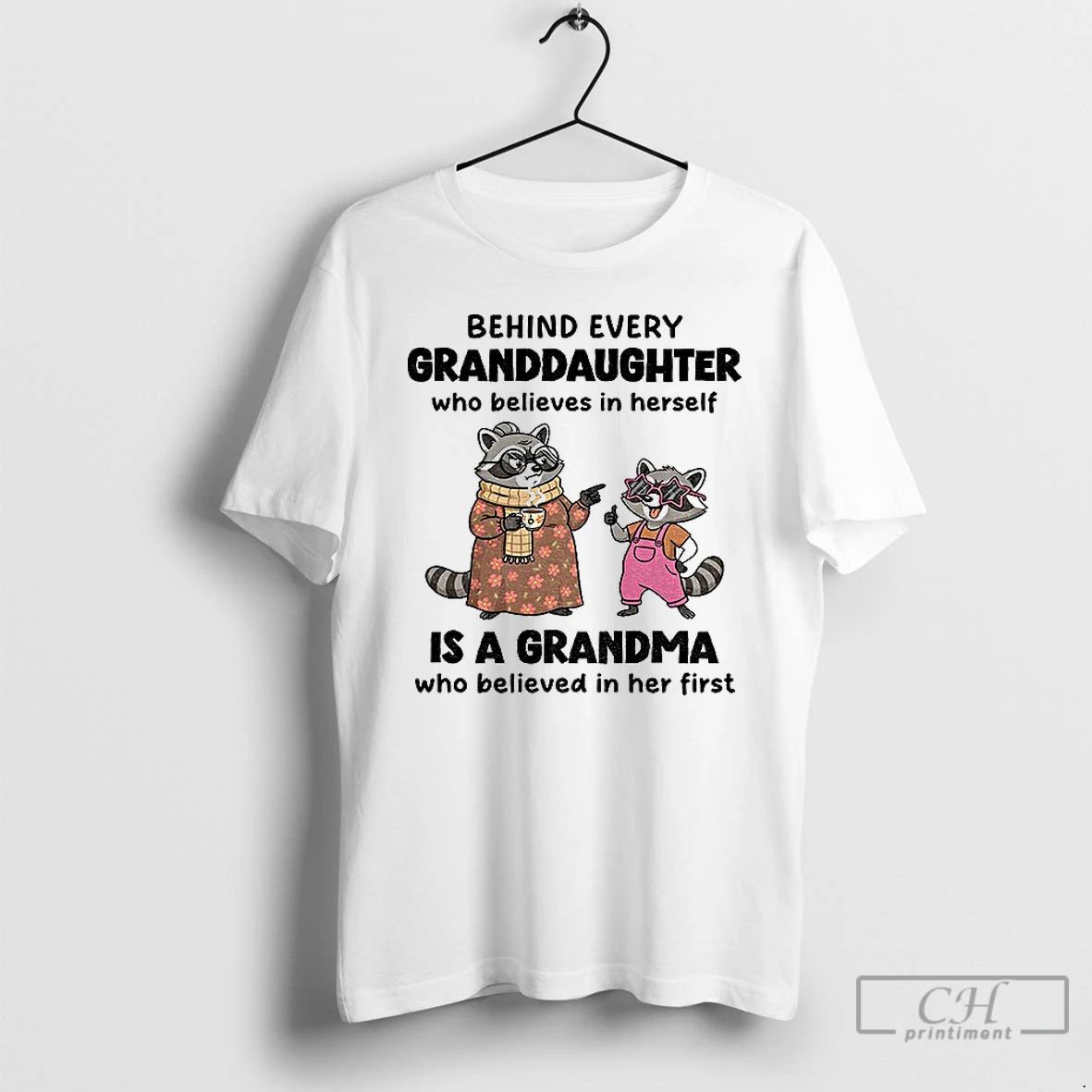 Classic Raccoon Behind Every Granddaughter Who Believes In Herself Is A Grandma Who Believed In