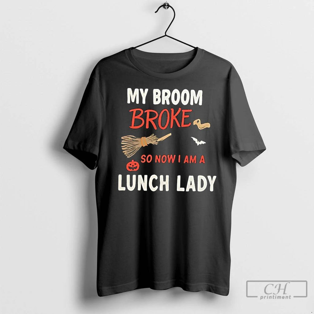 Premium My Broom Broke So Now I Am A Lunch Lady Halloween