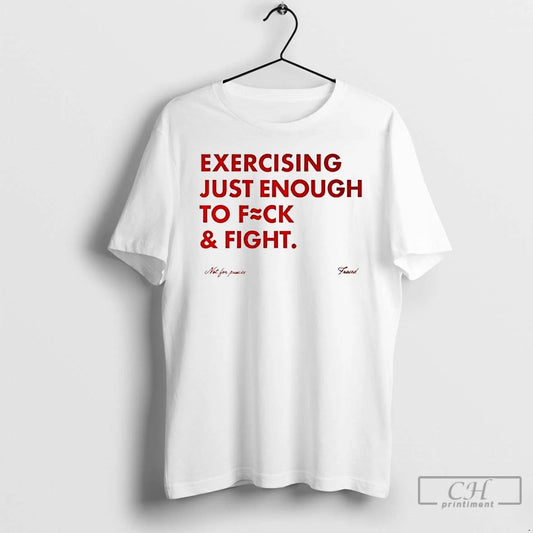 Classic Exercising Just Enough To Fuck And Fight Not For Prairies Frases T Shirts
