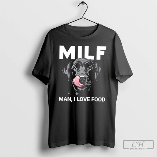Classic Black Labrador Milf Man I Love Food T Shirts