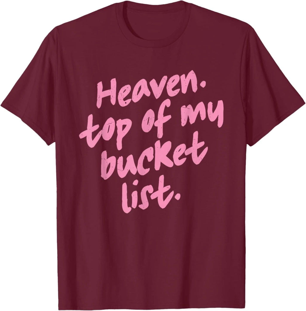 Heaven Top of My Bucket List Christian Faith Quote T-Shirt