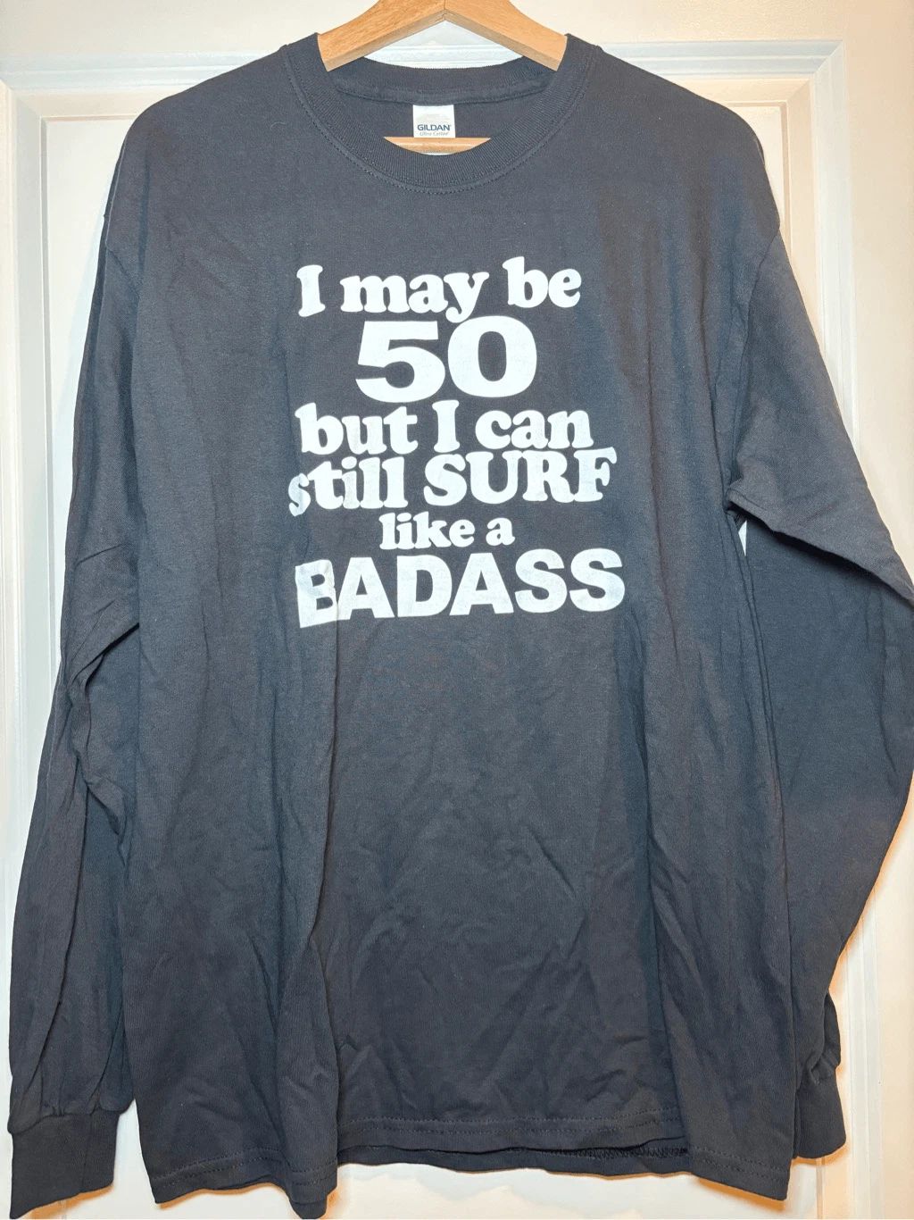 I may be 50, but I can still Surf Long Sleeve size Large