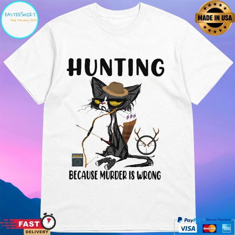 Cat Hunting Because Murder Is Wrong T-shirt