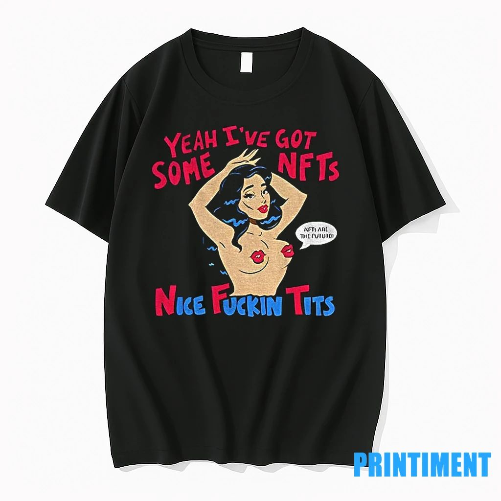 Yeah Ive Got Some Nfts Nice Fuckin Tits Tshirts Sweater
