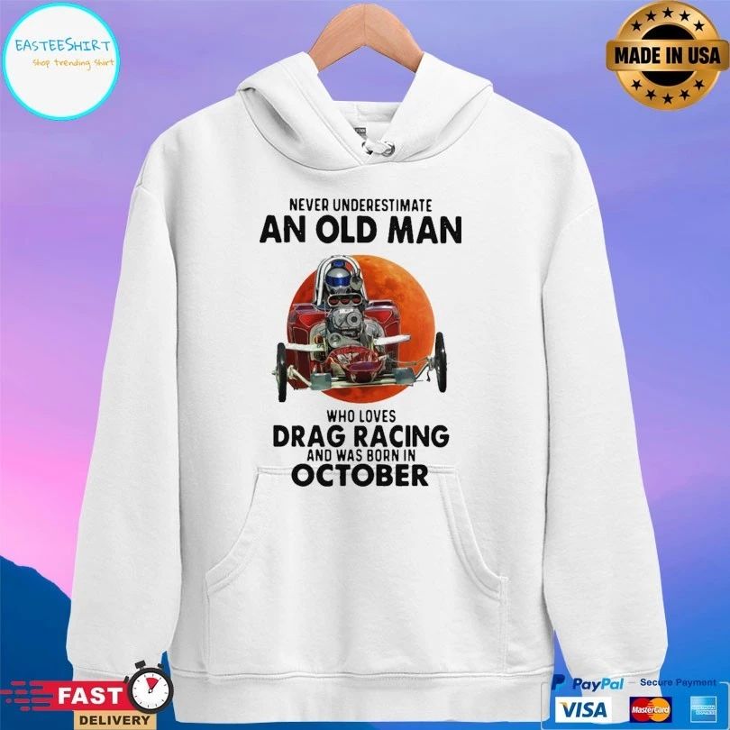 Never Underestimate An Old Man Who Loves Drag Racing And Was Born In October T-shirt