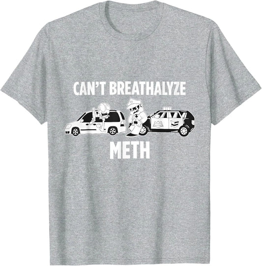 Funny Humor Quote Saying Can’t Breathalyze Meth T-Shirt