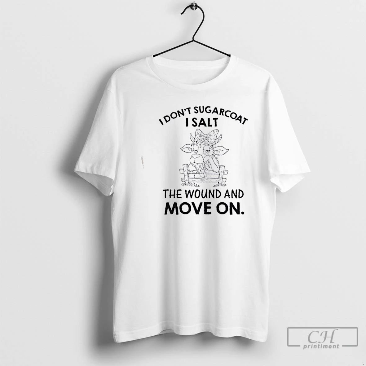 Classic Cow I Dont Sugarcoat I Salt The Wound And Move On T Shirts