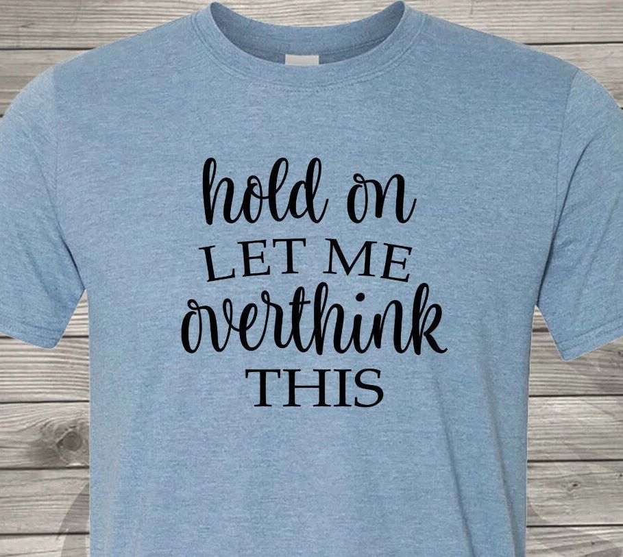 Hold On and Let Me Overthink This - Perfect Christmas Gift - Free Shipping in US