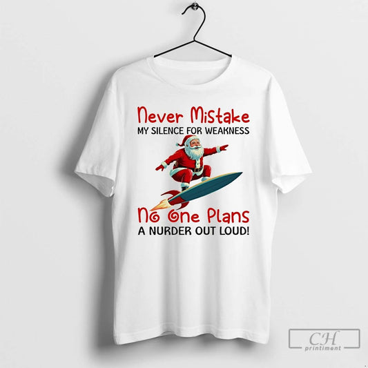 Classic Santa Claus Rocket Never Mistake My Silence For Weakness No One Plans A Nurder