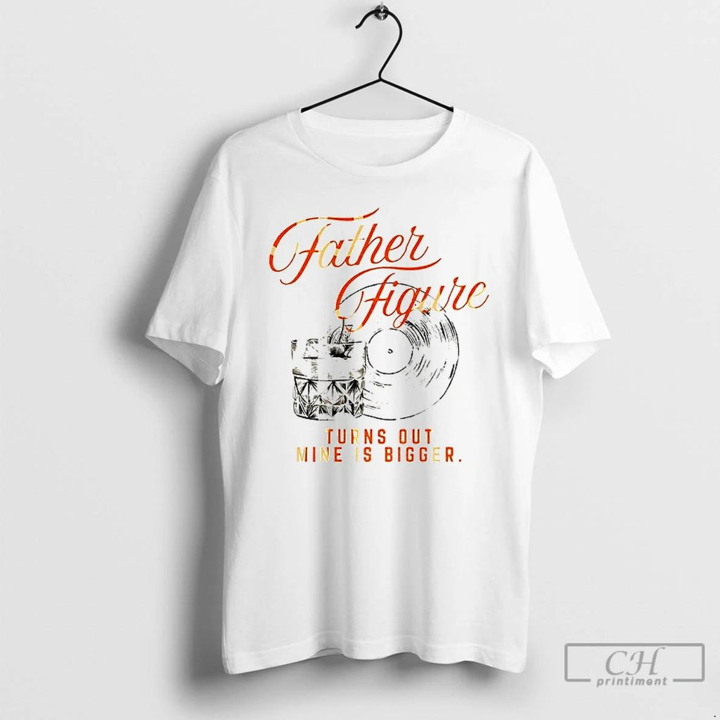 Premium Ts12 The Life Of A Show Girl Father Figure Turns Out Mine Is Bigger