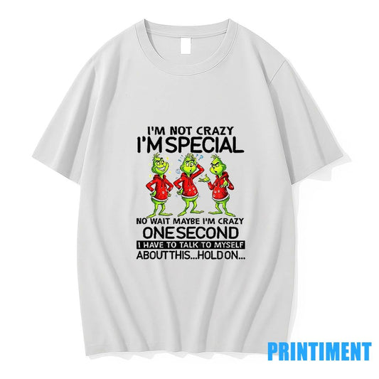 Im Not Crazy Im Special No Wait Maybe Im Crazy One Second I Have To