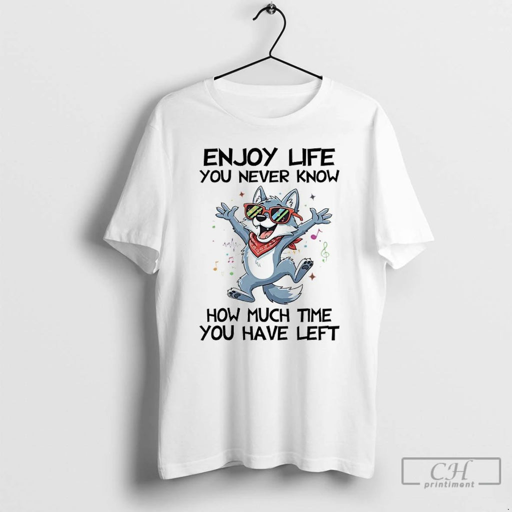 Classic Dog Enjoy Life You Never Know How Much Time You Have Left T Shirts