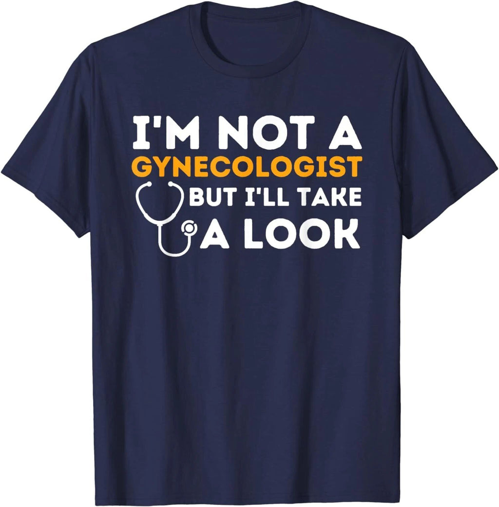 I'm Not A Gynecologist But I'll Take A Look Humor Unisex T-Shirt