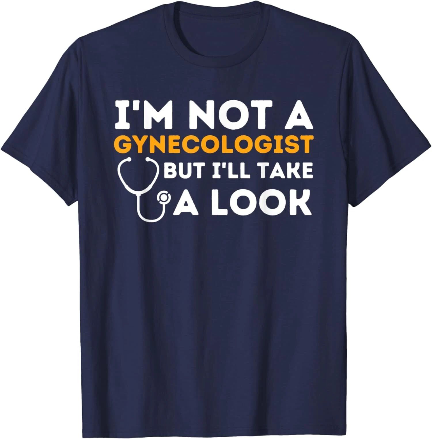I'm Not A Gynecologist But I'll Take A Look Humor Unisex T-Shirt