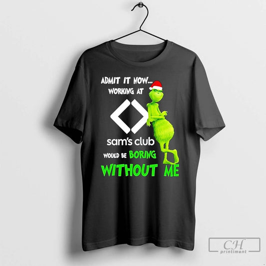 Classic Grinch Santa Admit It Now Working At Sams Club Logo Would Be Boring Without