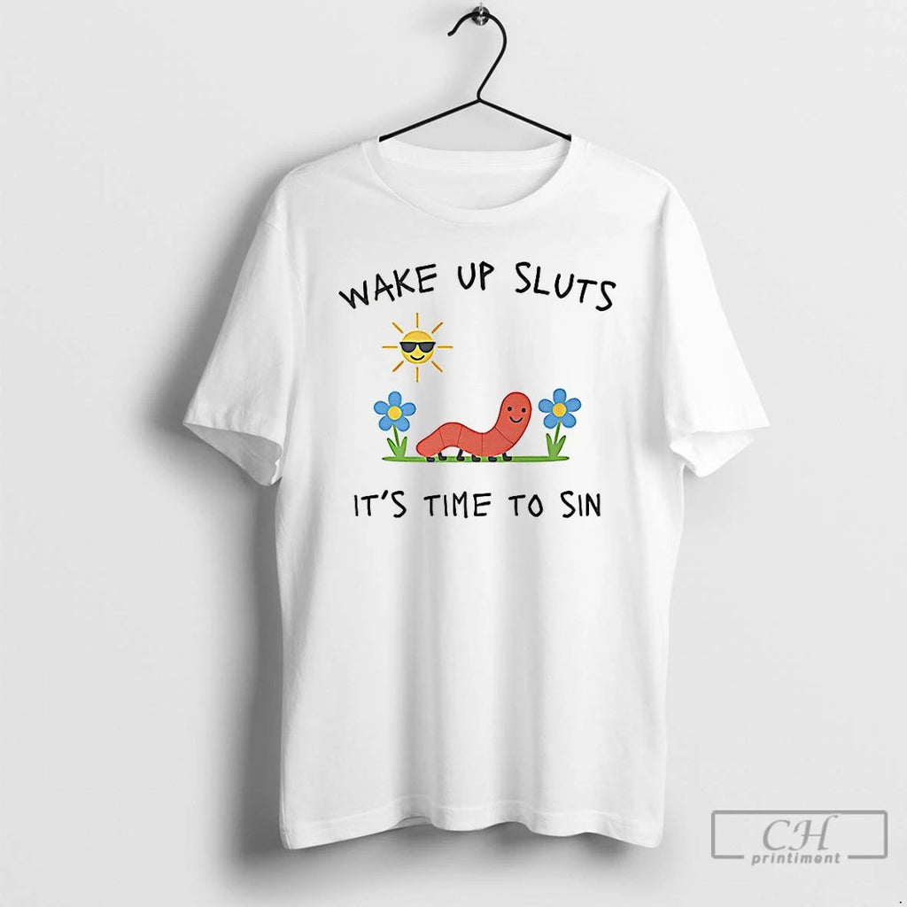 Classic Wake Up Sluts Its Time To Sin Funny Earth Worm T Shirts