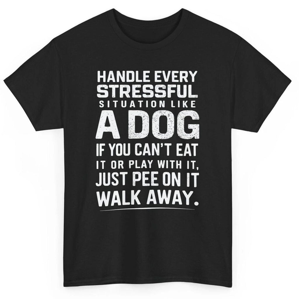 Handle Stress Like a Dog Funny Quote T-shirt - Novelty Dog Lover Graphic Tee