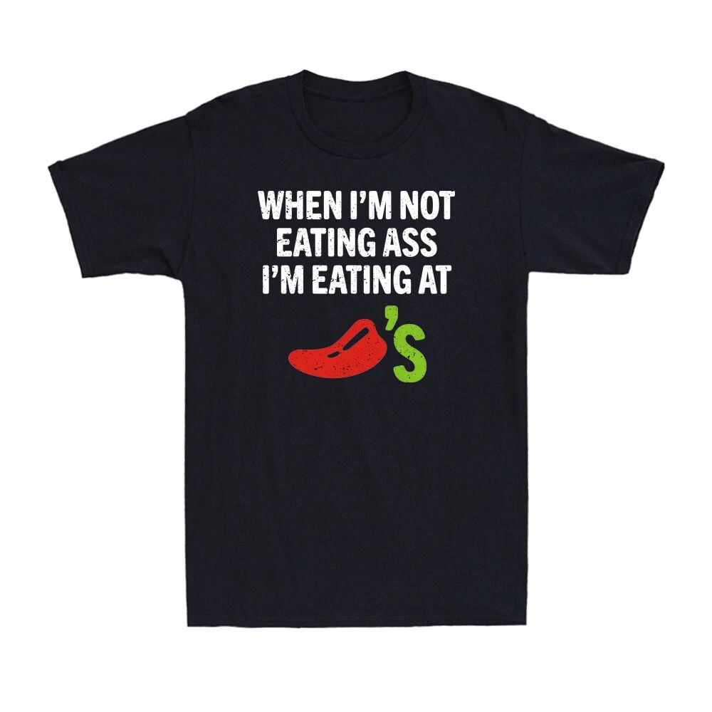 When I'm Not Eating Ass I'm Eating At Chili's Funny Spicy Food Men's T-Shirt