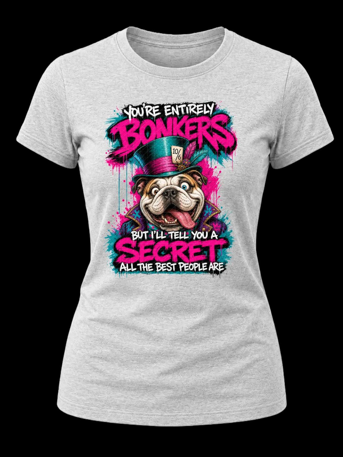 You’re Entirely Bonkers Bulldog Shirt