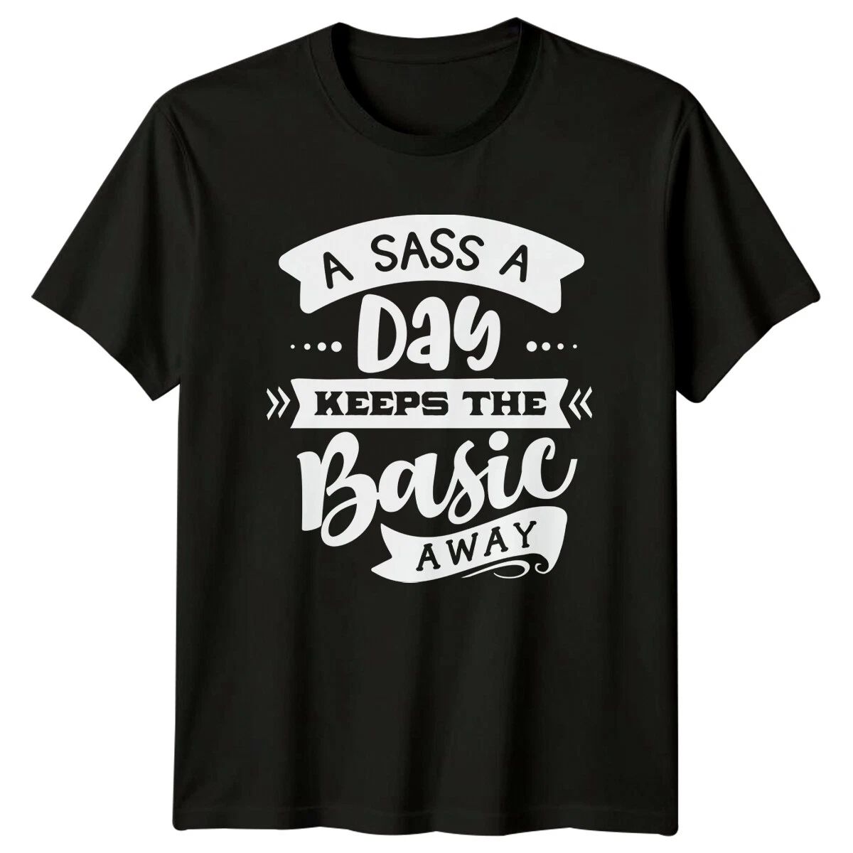 Sarcastic A Sass A Day Keeps The Basic Away Funny Adult T-Shirt