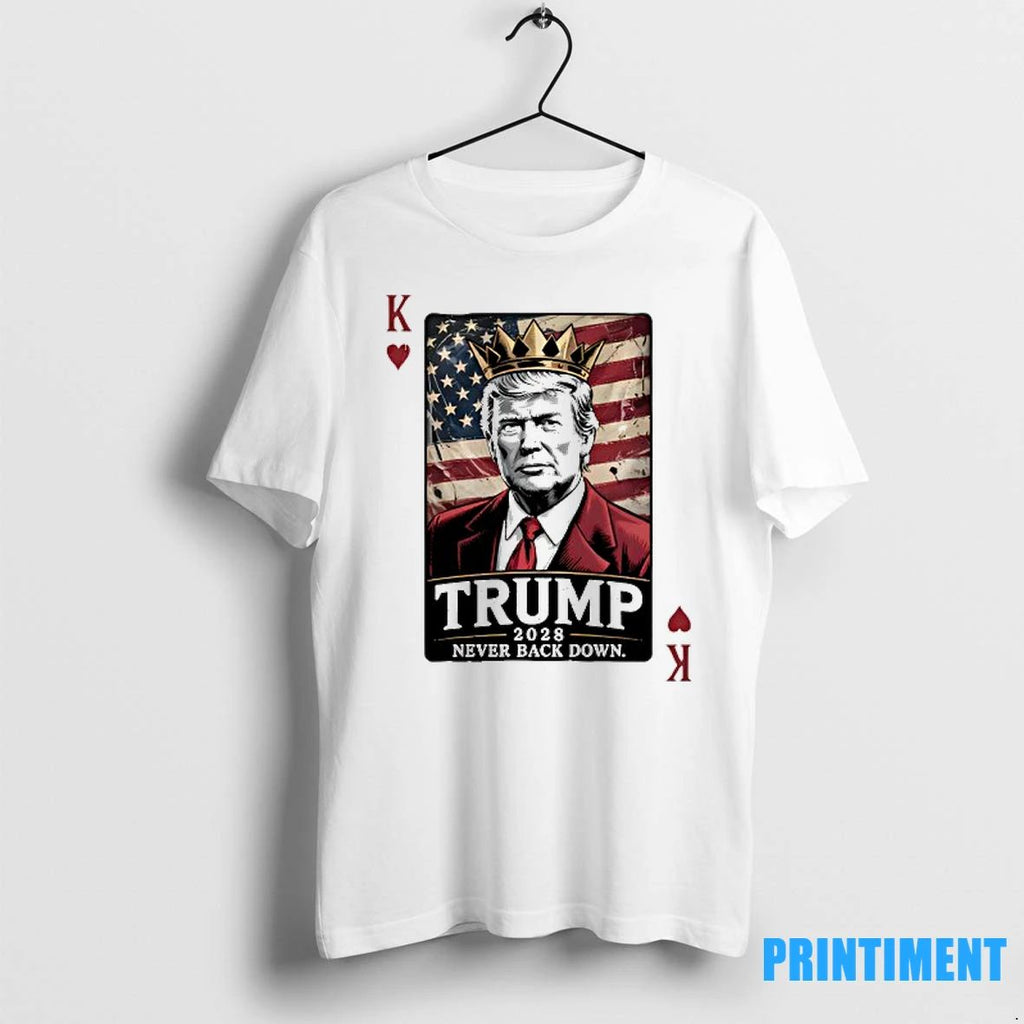 Trump 2028 King Card Never Back Down Tshirts Sweater