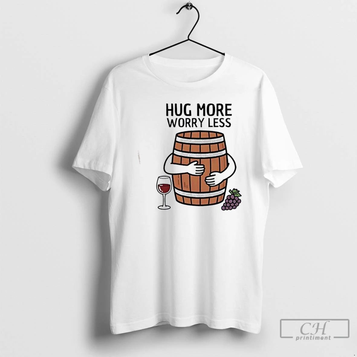 Classic Hug Wine Barrel More Worry Less T Shirts