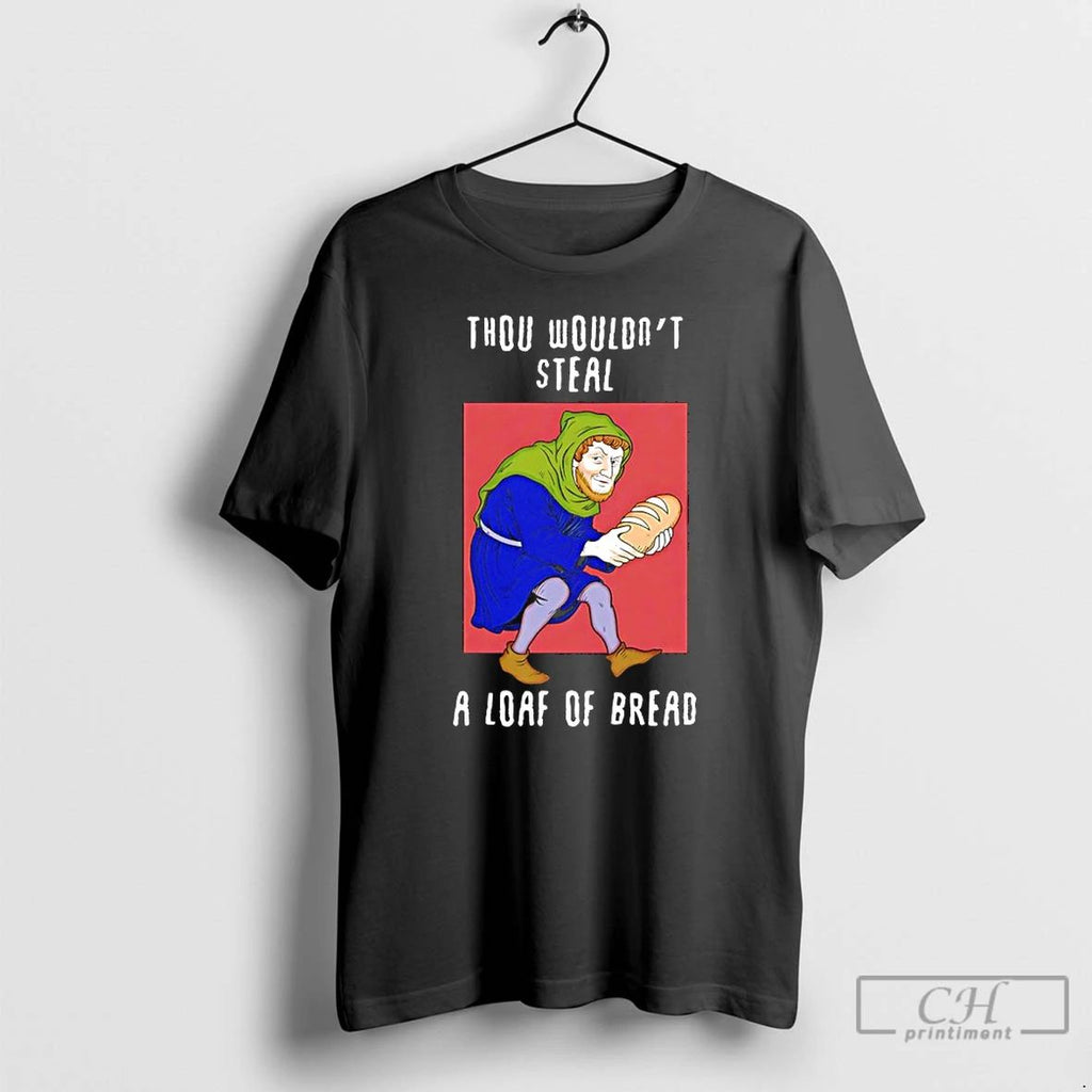 Classic Thou Wouldnt Steal A Loaf Of Bread T Shirts