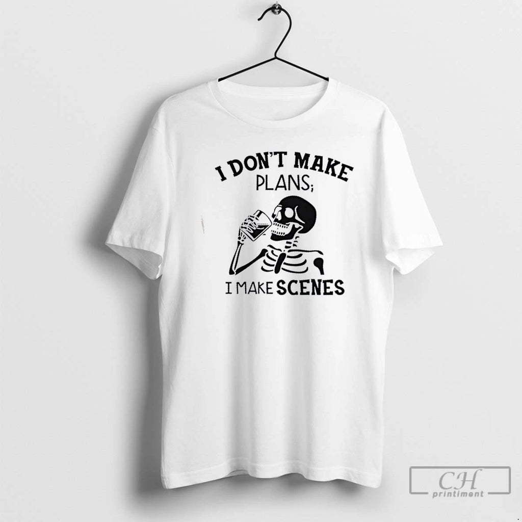 Classic Skeleton I Dont Make Plans I Make Scenes T Shirts