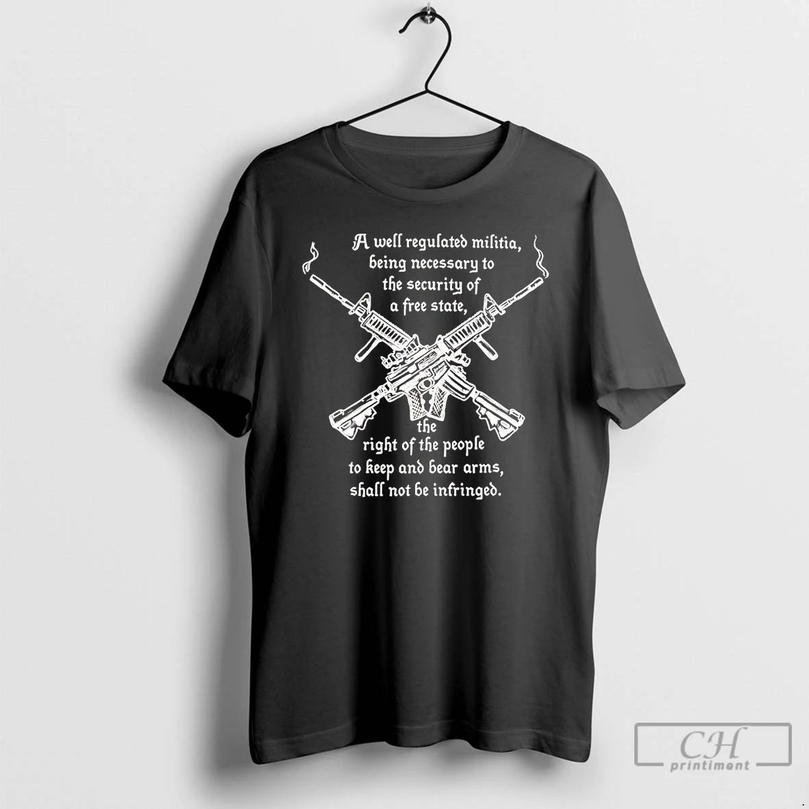 Classic A Well Regulated Militia Being Necessary To The Security Of A Free State
