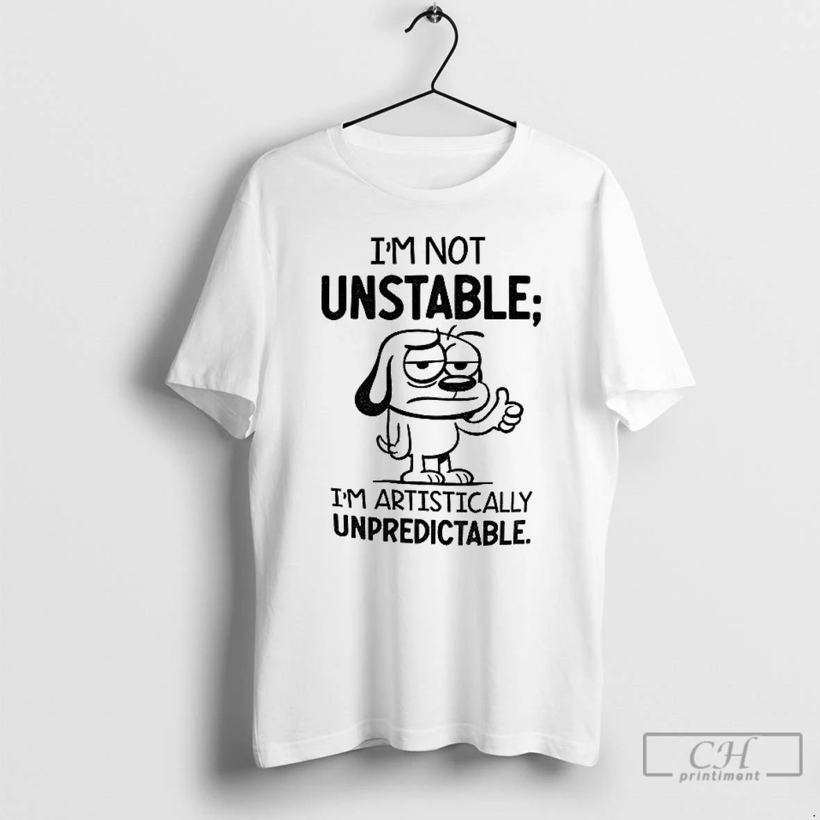 Classic Dod Im Not Unstable Im Artistically Unpredictable T Shirts