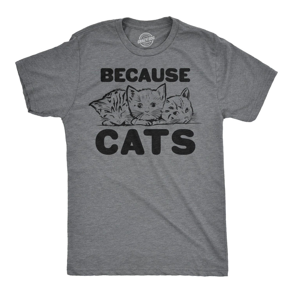Mens Because Cats Funny Crazy Cat Person Animal Lover T shirt