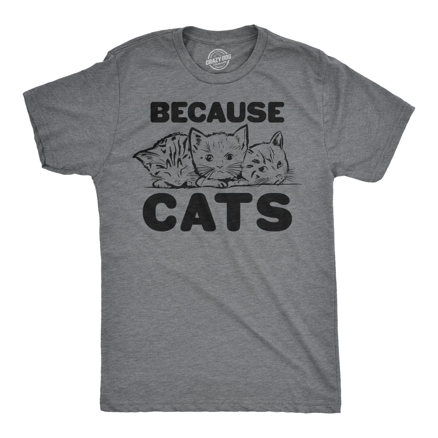Mens Because Cats Funny Crazy Cat Person Animal Lover T shirt