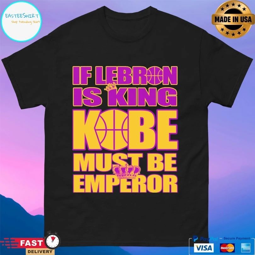 If Lebron Is King Kobe Must Be Emperor T-shirt