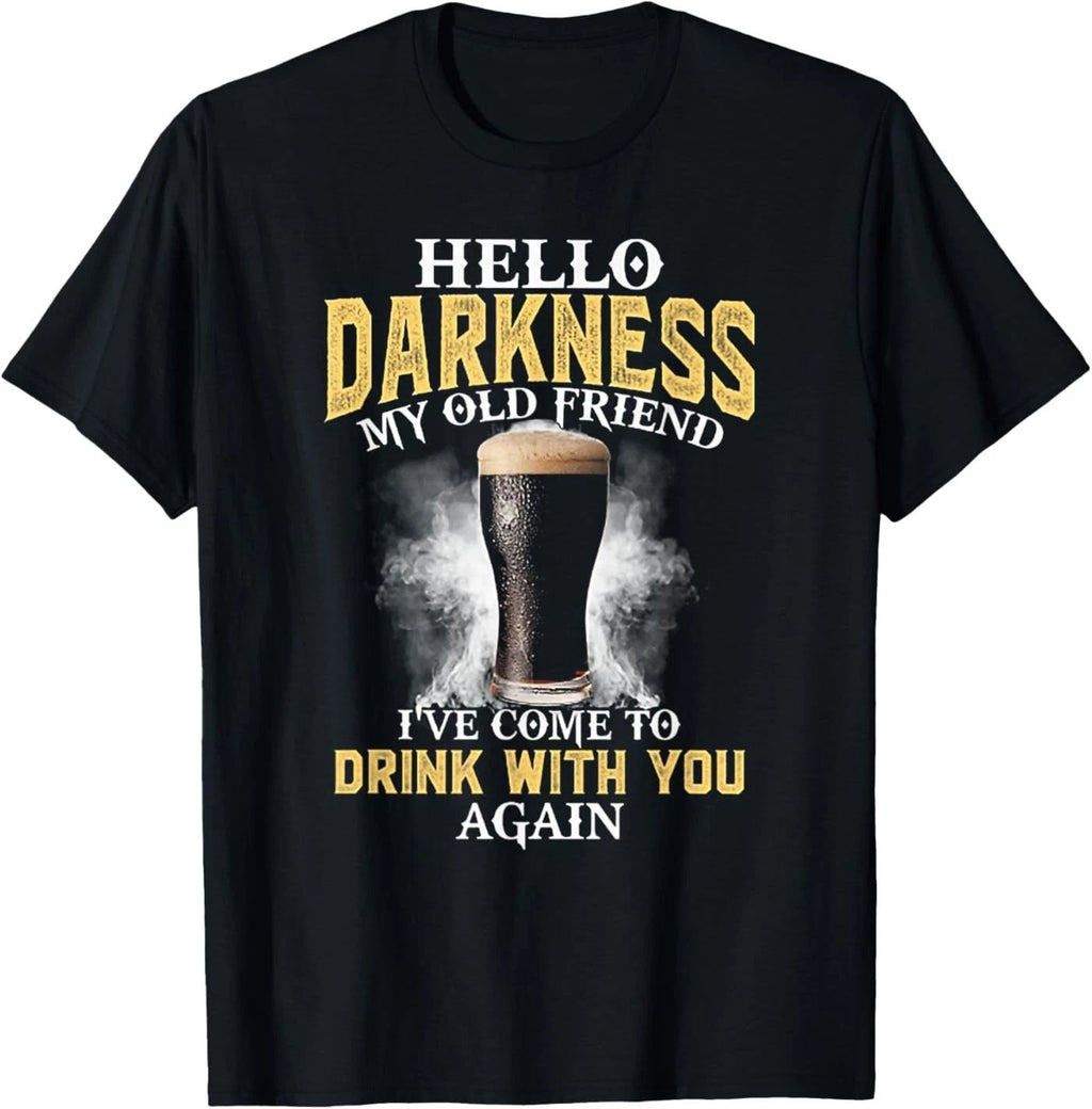 Hello Darkness My Old Friend I've Come to Drink with You T-Shirt