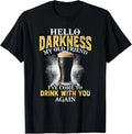 Hello Darkness My Old Friend I've Come to Drink with You T-Shirt