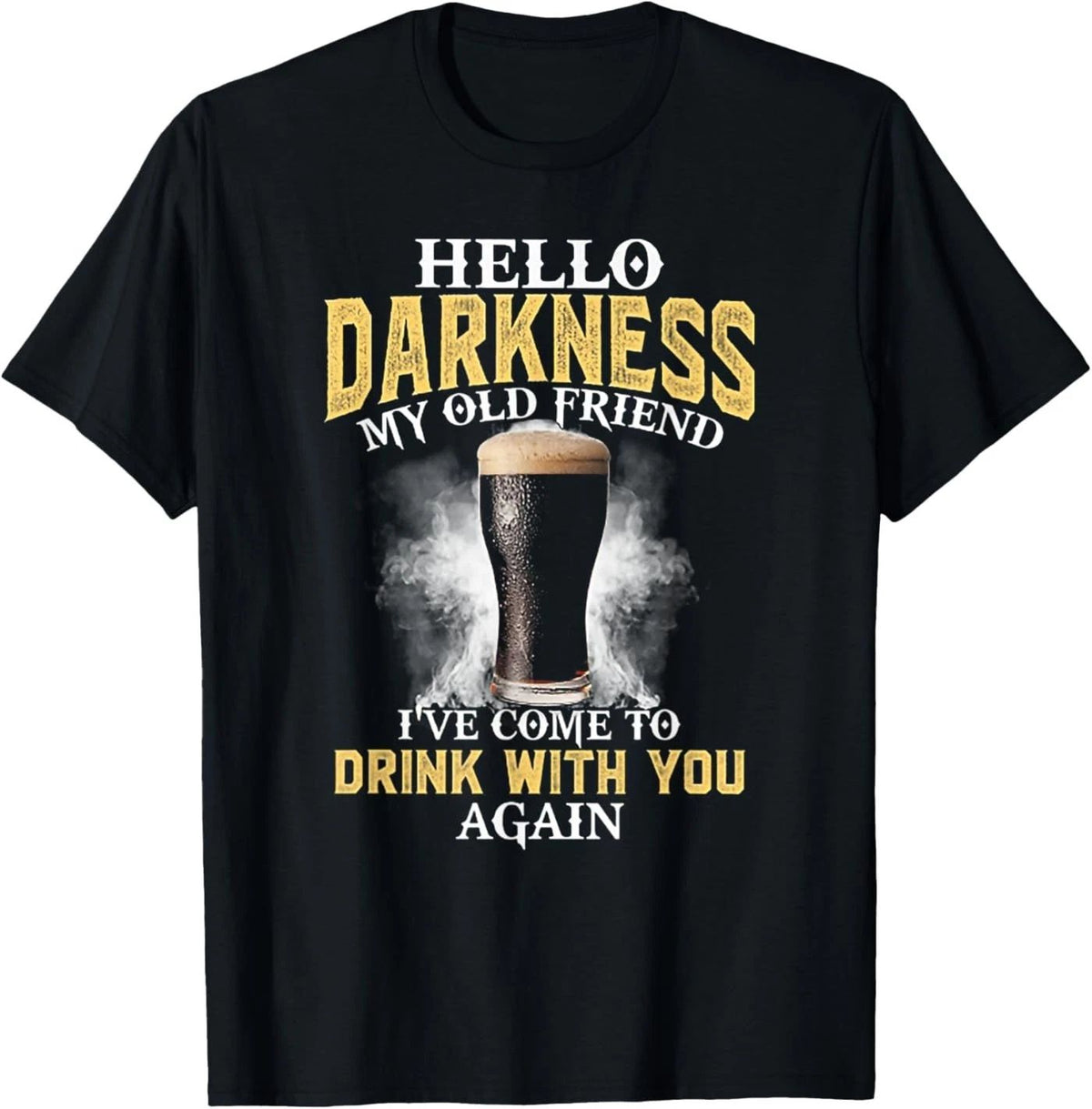 Hello Darkness My Old Friend I've Come to Drink with You T-Shirt