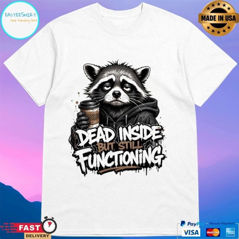 Raccoon Dead Inside But Still Functioning T-shirt