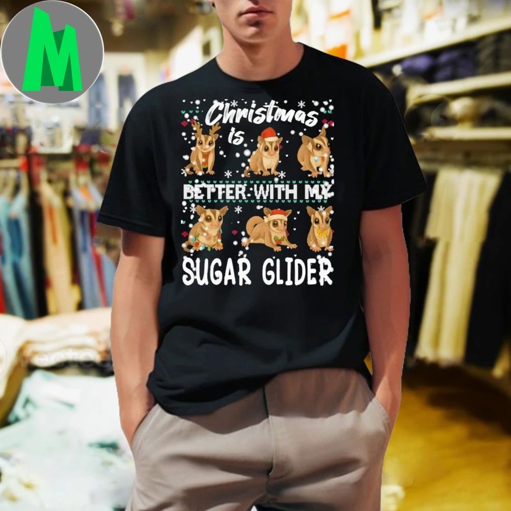 Christmas is better with Sugar glider Shirt